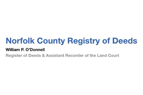 Registry of deeds norfolk - The Registry of Deeds is the principal office for real property records in Norfolk County of Norfolk, MA. The Registry is a basic resource for title examiners, mortgage lenders, municipalities, homeowners, and others with a need for secure, accurate, and accessible land record information.